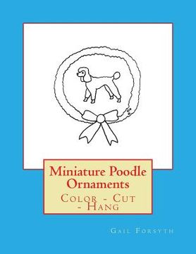 portada Miniature Poodle Ornaments: Color - Cut - Hang (in English)