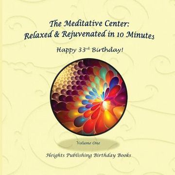 portada Happy 33rd Birthday! Relaxed & Rejuvenated in 10 Minutes Volume One: Exceptionally beautiful birthday gift, in Novelty & More, brief meditations, calm (en Inglés)