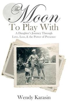 portada The Moon To Play With: A Daughter's Journey through Love, Loss, and the Power of Presence (en Inglés)