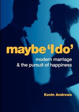 portada maybe 'i do': modern marriage and the pursuit of happiness