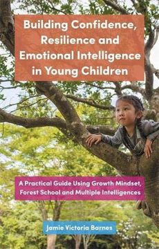 portada Building Confidence, Resilience and Emotional Intelligence in Young Children: A Practical Guide Using Growth Mindset, Forest School and Multiple Intelligences (en Inglés)