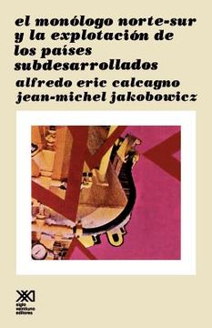 portada El Monologo Norte sur y la Explotacion de los Paises Subdesarollados (Sociologia y Politica) (in Spanish)