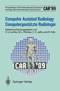 portada Car'89 Computer Assisted Radiology / Computergestutzte Radiologie: Proceedings of the 3rd International Symposium / Vortrage Des 3. Internationalen Sy