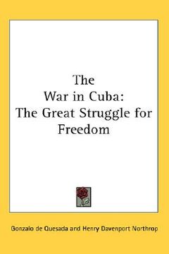portada the war in cuba: the great struggle for freedom (en Inglés)