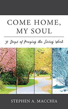portada Come Home, my Soul: 31 Days of Praying the Living Word (Lti Devotional Series) (Volume 4) (en Inglés)
