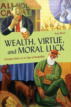 portada Wealth, Virtue, and Moral Luck: Christian Ethics in an Age of Inequality (en Inglés)