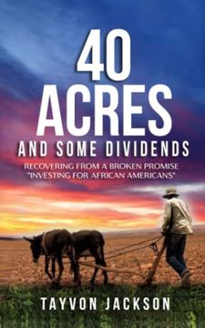 portada 40 Acres and Some Dividends: Recovering From a Broken Promise "Investing for African Americans" (in English)