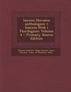 portada Iannou Stovaiou Anthologion = Ioannis Stob I Florilegium Volume 4 (in Latin)