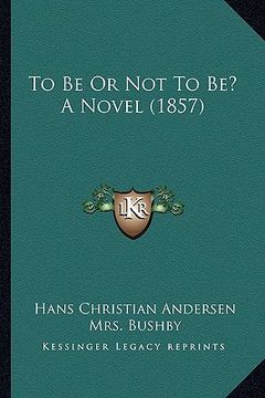 portada to be or not to be? a novel (1857) (en Inglés)