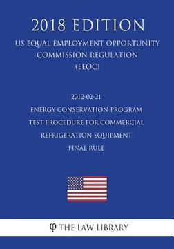 portada 2012-02-21 Energy Conservation Program - Test Procedure for Commercial Refrigeration Equipment - Final Rule (US Energy Efficiency and Renewable Energy (en Inglés)