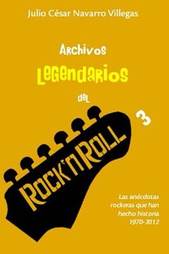 portada Archivos Legendarios del Rock 3: Las Anécdotas Rockeras que han Hecho Historia 1990-2012