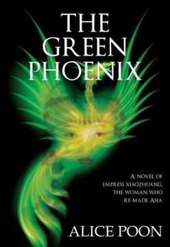 portada The Green Phoenix: A Novel of the Woman who Re-Made Asia, Empress Xiaozhuang (in English)