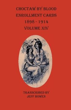 portada Choctaw By Blood Enrollment Cards 1898-1914 Volume XIV (en Inglés)