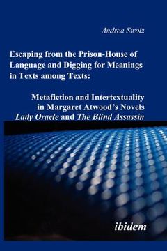 portada escaping from the prison-house of language and digging for meanings in texts among texts: metafiction and intertextuality in margaret atwood's novels (in English)