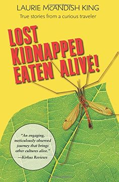 portada Lost, Kidnapped, Eaten Alive!: True Stories from a Curious Traveler