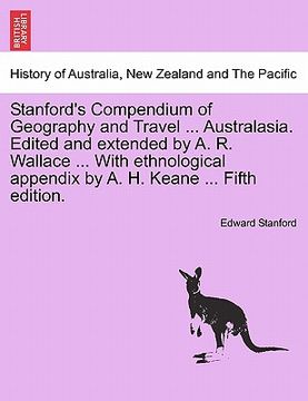 portada stanford's compendium of geography and travel ... australasia. edited and extended by a. r. wallace ... with ethnological appendix by a. h. keane ... (in English)