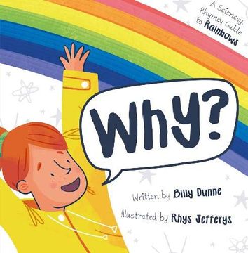 portada Why? The Sciencey, Rhymey Guide to Rainbows (en Inglés)