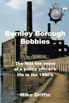 portada Burnley Borough Bobbies: The first ten years of a police officer's life in the 1960's