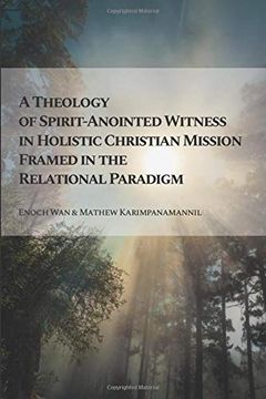portada A Theology of Spirit-Anointed Witness in Holistic Christian Mission Framed in the Relational Paradigm (Relational Series) (in English)