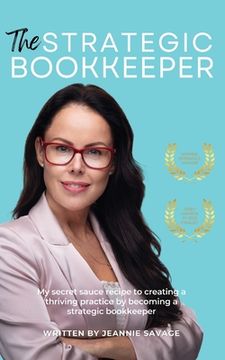 portada The Strategic Bookkeeper: My secret sauce recipe to creating a thriving practice by becoming a strategic bookkeeper (en Inglés)