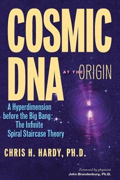 portada Cosmic DNA at the Origin: A Hyperdimension before the Big Bang. The Infinite Spiral Staircase Theory