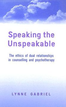 portada speaking the unspeakable: the ethics of dual relationships in counselling and psychotherapy (en Inglés)