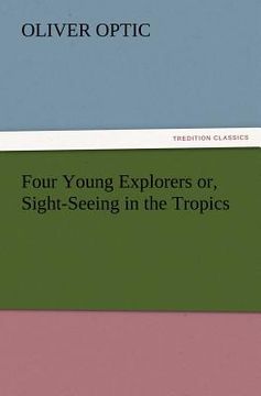 portada four young explorers or, sight-seeing in the tropics (en Inglés)
