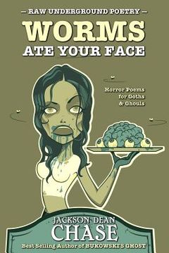 portada Worms Ate Your Face: Horror Poems for Goths and Ghouls (en Inglés)