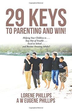 portada 29 Keys to Parenting and Win!: Helping Your Children to . . . Stay Out of Trouble . . . Excel in School . . . and Become Amazing Adults!!