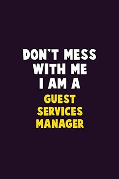 portada Don't Mess With me, i am a Guest Services Manager: 6x9 Career Pride 120 Pages Writing Nots (in English)
