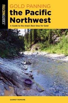 portada Gold Panning the Pacific Northwest: A Guide to the Area's Best Sites for Gold (in English)