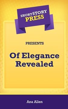 portada Short Story Press Presents Of Elegance Revealed (en Inglés)
