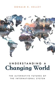 portada Understanding a Changing World: The Alternative Futures of the International System (en Inglés)