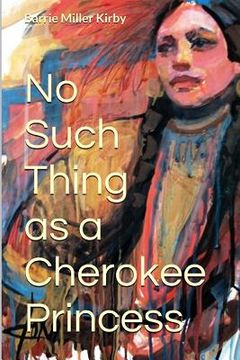 portada No Such Thing as a Cherokee Princess (en Inglés)
