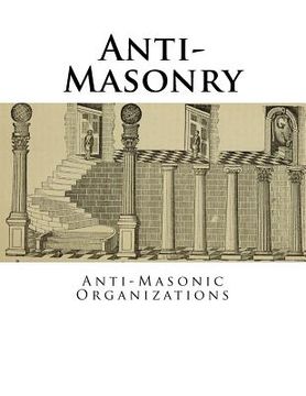 portada Anti-Masonry: Anti-Masonic Organizations (en Inglés)