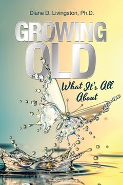 portada Growing Old: What It's All About 