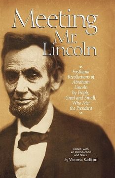portada meeting mr. lincoln: firsthand recollections of abraham lincoln by people, great and small, who met the president