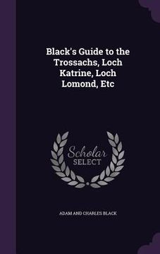 portada Black's Guide to the Trossachs, Loch Katrine, Loch Lomond, Etc