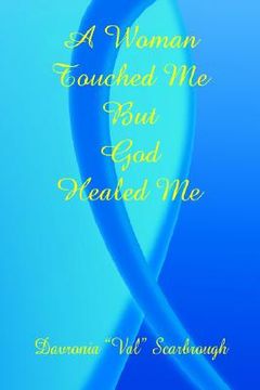 portada a woman touched me, but god healed me (en Inglés)
