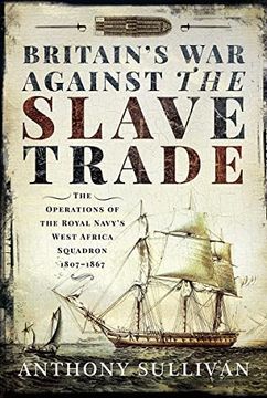portada Britain's War Against the Slave Trade: The Operations of the Royal Navy's West Africa Squadron, 1807-1867