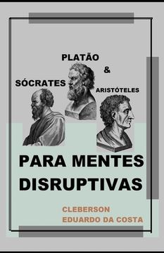 portada Sócrates, Platão e Aristóteles Para Mentes Disruptivas (en Portugués)
