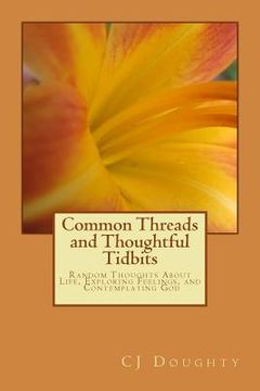 portada Common Threads and Thoughtful Tidbits: Random Thoughts About Life, Exploring Feelings, and Contemplating God