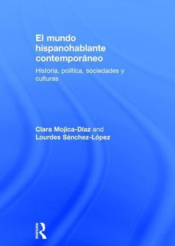 portada El Mundo Hispanohablante Contemporáneo: Historia, Política, Sociedades Y Culturas (in English)