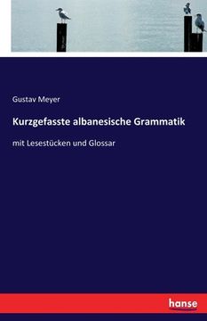 portada Kurzgefasste albanesische Grammatik: mit Lesestücken und Glossar (en Alemán)