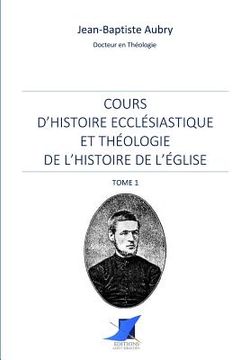 portada Cours d'histoire ecclésiastique et théologie de l'histoire de l'Église - Tome 1 (in French)