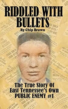 portada Riddled With Bullets: The True Story of East Tennessee's Own Public Enemy #1 (en Inglés)