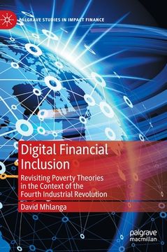 portada Digital Financial Inclusion: Revisiting Poverty Theories in the Context of the Fourth Industrial Revolution (en Inglés)