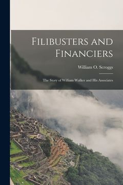 portada Filibusters and Financiers: the Story of William Walker and His Associates (in English)