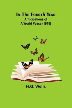 portada In The Fourth Year; Anticipations of a World Peace (1918) (en Inglés)
