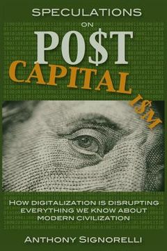 portada Speculations on Postcapitalism, 3rd Edition: How Digitalization Is Disrupting Everything We Know about Modern Civilization (en Inglés)